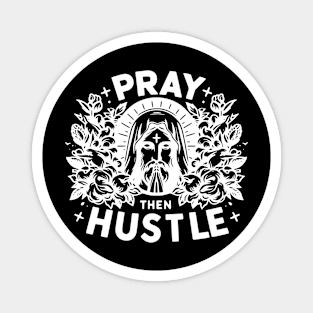 Pray then Hustle Magnet